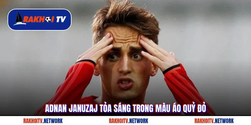 Adnan Januzaj tỏa sáng trong màu áo Quỷ đỏ
