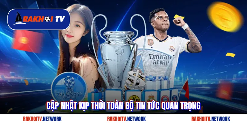 Cập nhật kịp thời toàn bộ tin tức quan trọng tại Ra Khơi TV