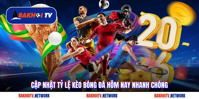 Cập nhật tỷ lệ kèo bóng đá hôm nay nhanh chóng