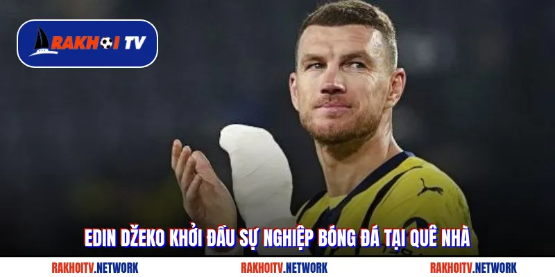 Edin Džeko khởi đầu sự nghiệp bóng đá tại quê nhà
