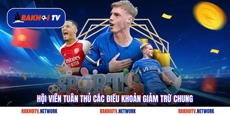 Người xem cần tuân thủ các điều khoản giảm trừ chung tại Rakhoitv