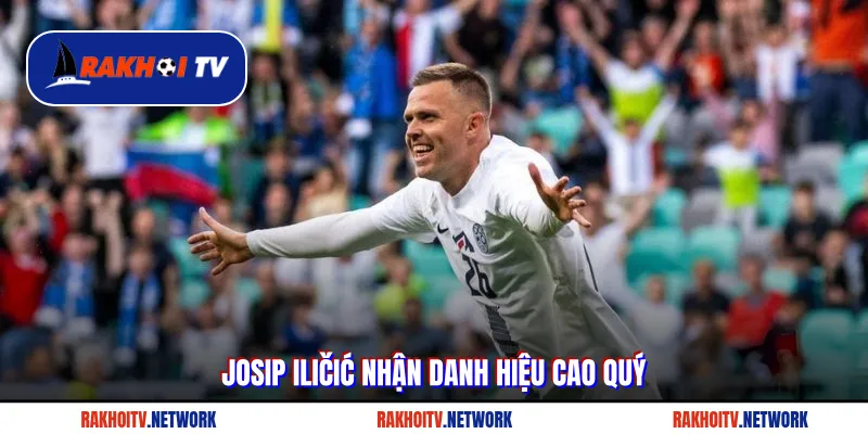 Josip Iličić nhận danh hiệu cao quý