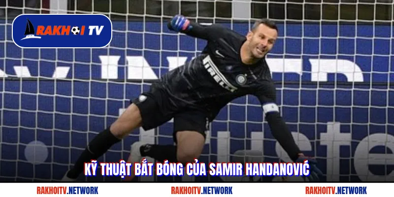 Kỹ thuật bắt bóng của Samir Handanović