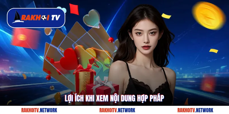 Lợi ích khi xem nội dung hợp pháp