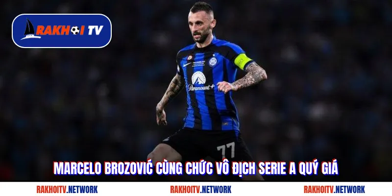 Marcelo Brozović cùng chức vô địch Serie A quý giá