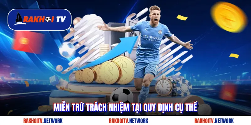 Miễn trừ trách nhiệm tại quy định cụ thể trên Rakhoitv