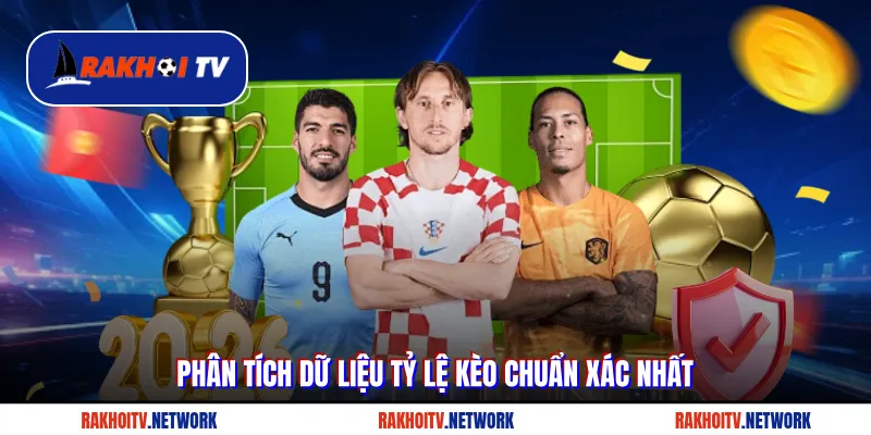 Phân tích dữ liệu tỷ lệ kèo chuẩn xác nhất từ Rakhoi TV