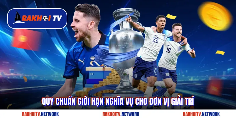 Quy chuẩn giới hạn nghĩa vụ cho đơn vị giải trí
