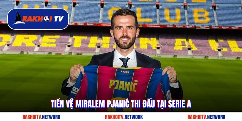 Tiền vệ Miralem Pjanić thi đấu tại Serie A