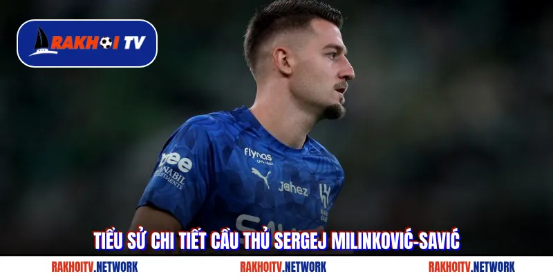 Tiểu sử chi tiết cầu thủ Sergej Milinković-Savić
