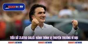 Tiểu sử Zlatko Dalić: Hành Trình Vị Thuyền Trưởng Vĩ Đại