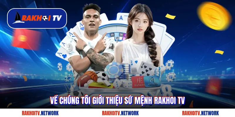 Về chúng tôi giới thiệu sứ mệnh Rakhoi TV