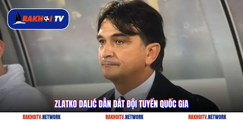 Zlatko Dalić dẫn dắt đội tuyển quốc gia