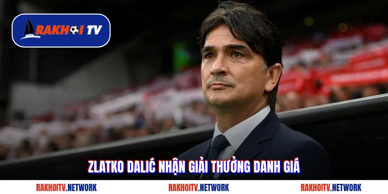Zlatko Dalić nhận giải thưởng danh giá